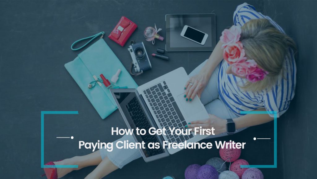 How to Get Your First Paying Client as Freelance Writer