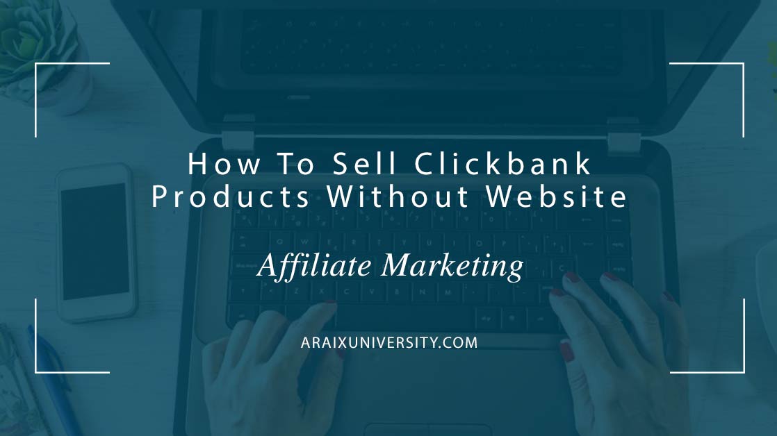 How To Sell Clickbank Products Without Website