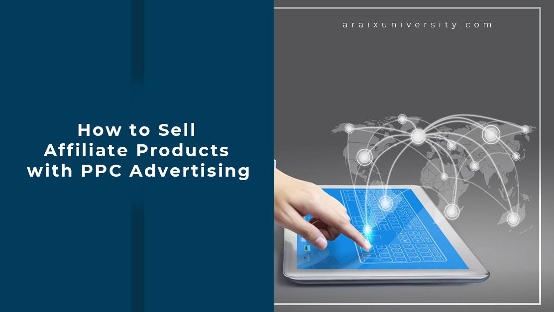 How to Sell Affiliate Products with PPC Advertising