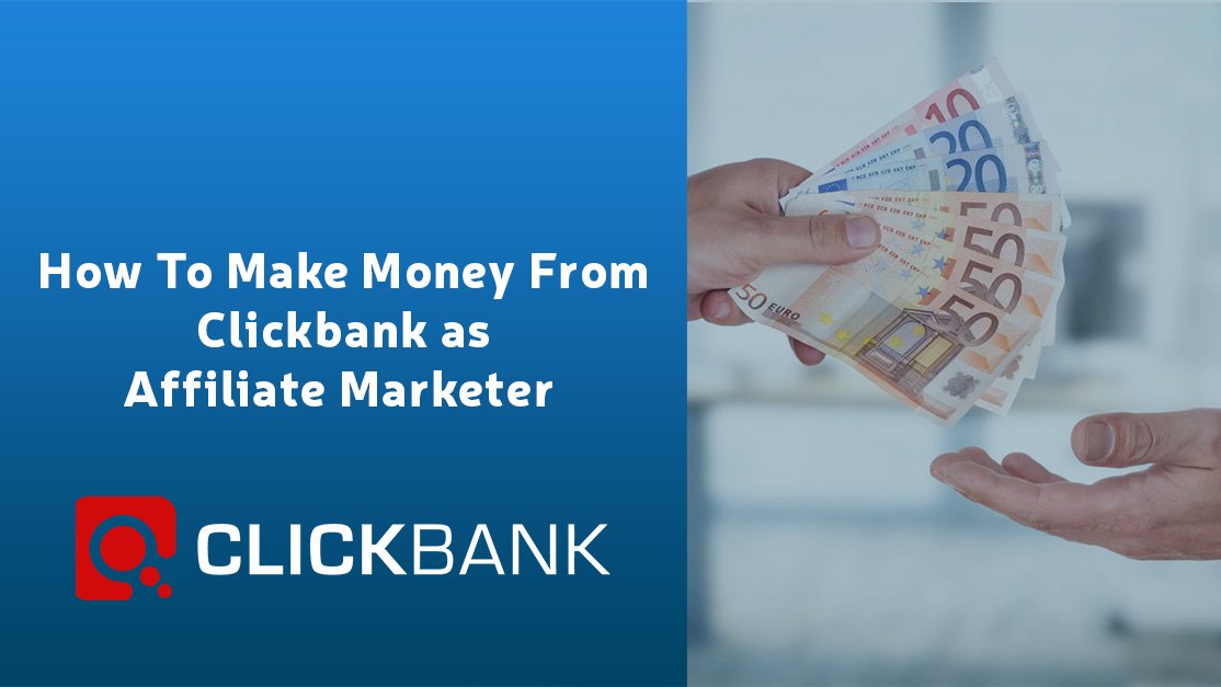 How To Make Money From Clickbank as Affiliate Marketer