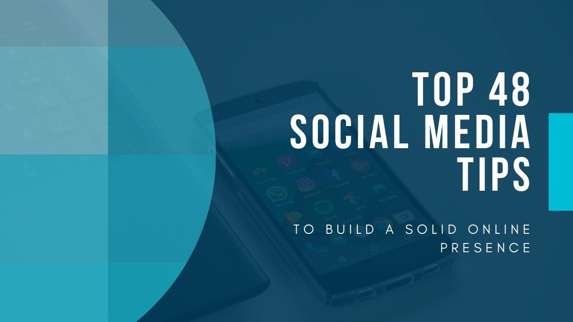 Top 48 Social Media Tips to Build a Solid Online Presence